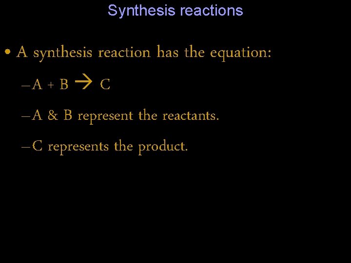 Synthesis reactions • A synthesis reaction has the equation: –A + B C –