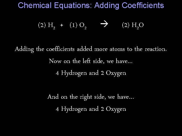 Chemical Equations: Adding Coefficients (2) H 2 + (1) O 2 (2) H 2
