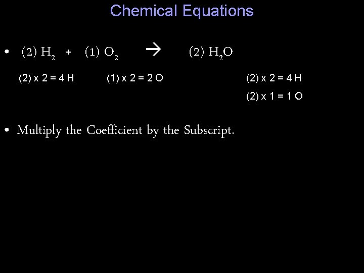 Chemical Equations • (2) H 2 + (1) O 2 (2) x 2 =
