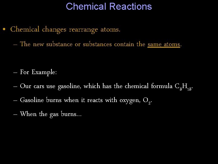 Chemical Reactions • Chemical changes rearrange atoms. – The new substance or substances contain