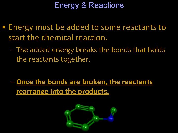 Energy & Reactions • Energy must be added to some reactants to start the