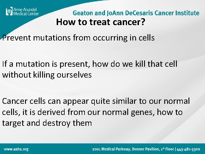 How to treat cancer? Prevent mutations from occurring in cells If a mutation is