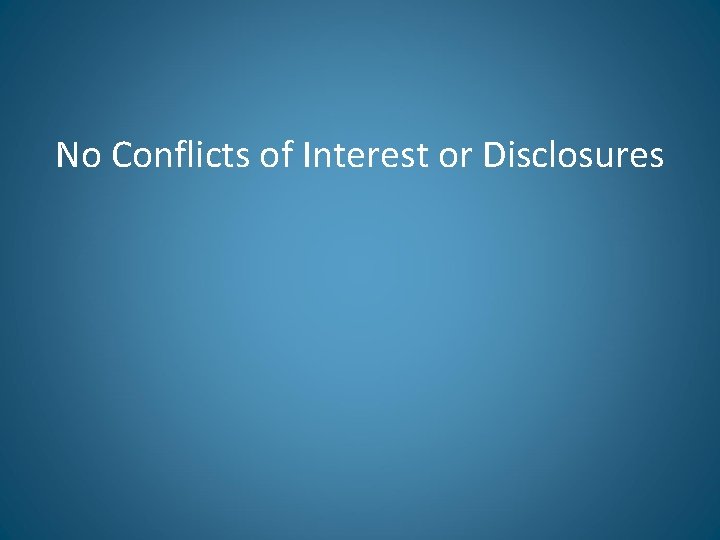No Conflicts of Interest or Disclosures 