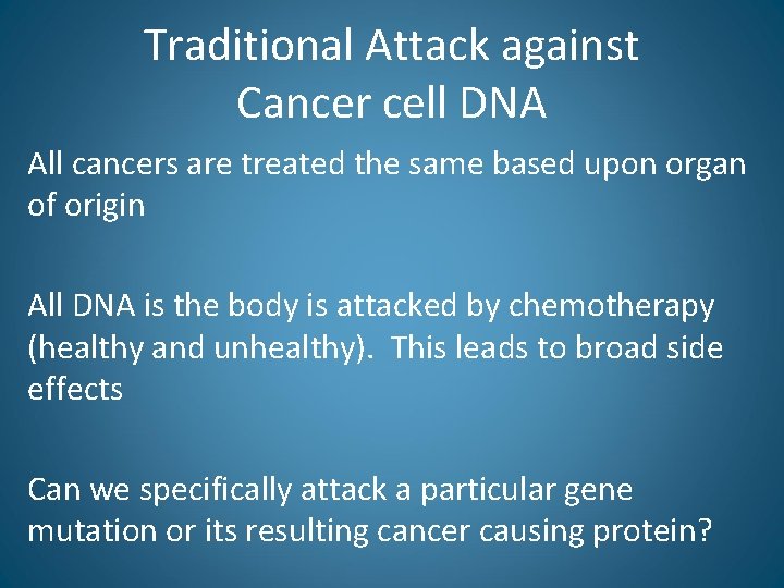 Traditional Attack against Cancer cell DNA All cancers are treated the same based upon