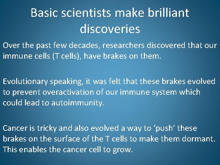 Basic scientists make brilliant discoveries Over the past few decades, researchers discovered that our