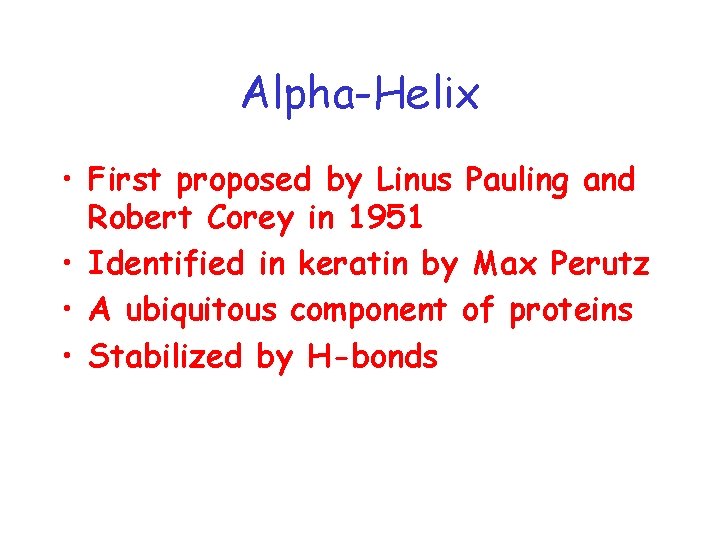 Alpha-Helix • First proposed by Linus Pauling and Robert Corey in 1951 • Identified
