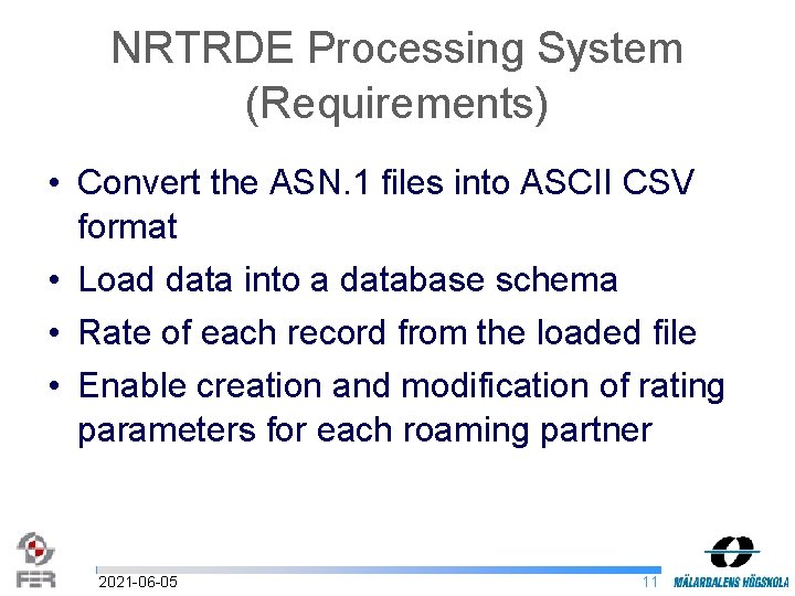 NRTRDE Processing System (Requirements) • Convert the ASN. 1 files into ASCII CSV format