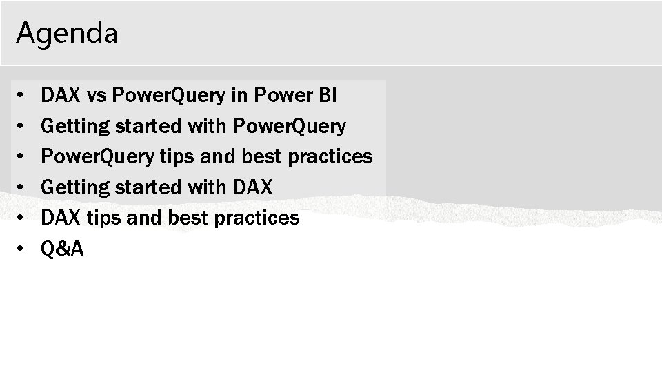 Agenda • • • DAX vs Power. Query in Power BI Getting started with