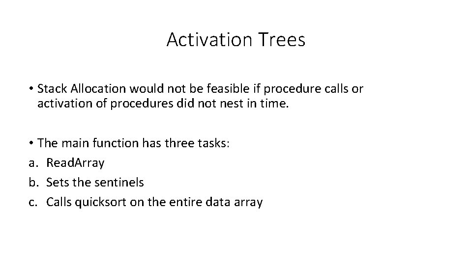 Activation Trees • Stack Allocation would not be feasible if procedure calls or activation