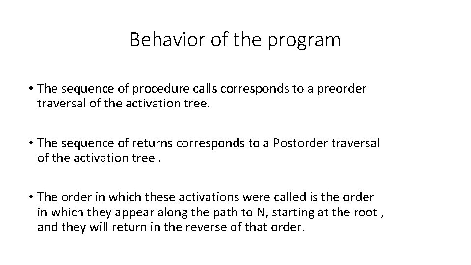 Behavior of the program • The sequence of procedure calls corresponds to a preorder