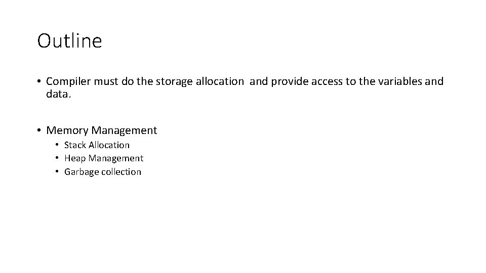 Outline • Compiler must do the storage allocation and provide access to the variables