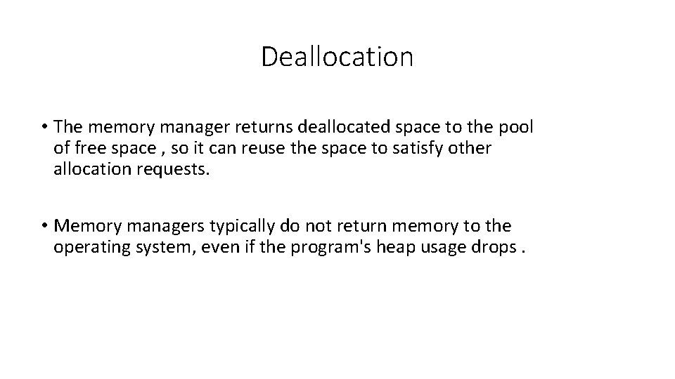Deallocation • The memory manager returns deallocated space to the pool of free space