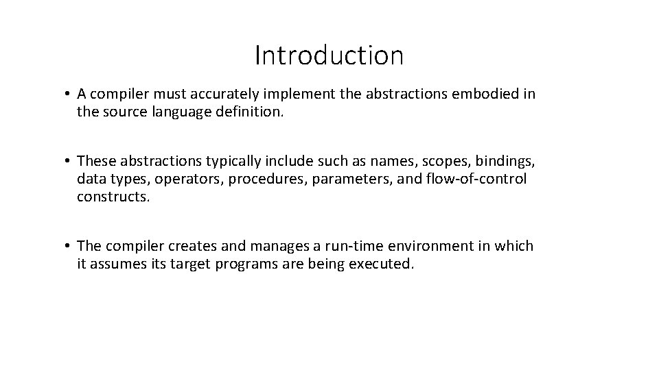 Introduction • A compiler must accurately implement the abstractions embodied in the source language