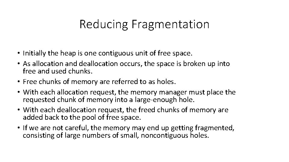 Reducing Fragmentation • Initially the heap is one contiguous unit of free space. •