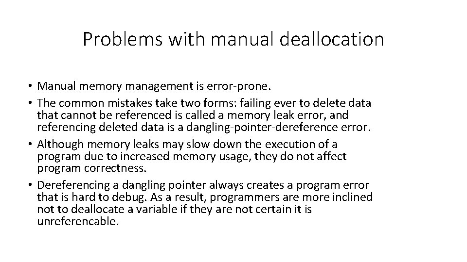 Problems with manual deallocation • Manual memory management is error-prone. • The common mistakes