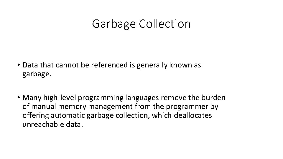 Garbage Collection • Data that cannot be referenced is generally known as garbage. •