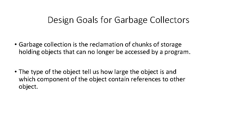 Design Goals for Garbage Collectors • Garbage collection is the reclamation of chunks of