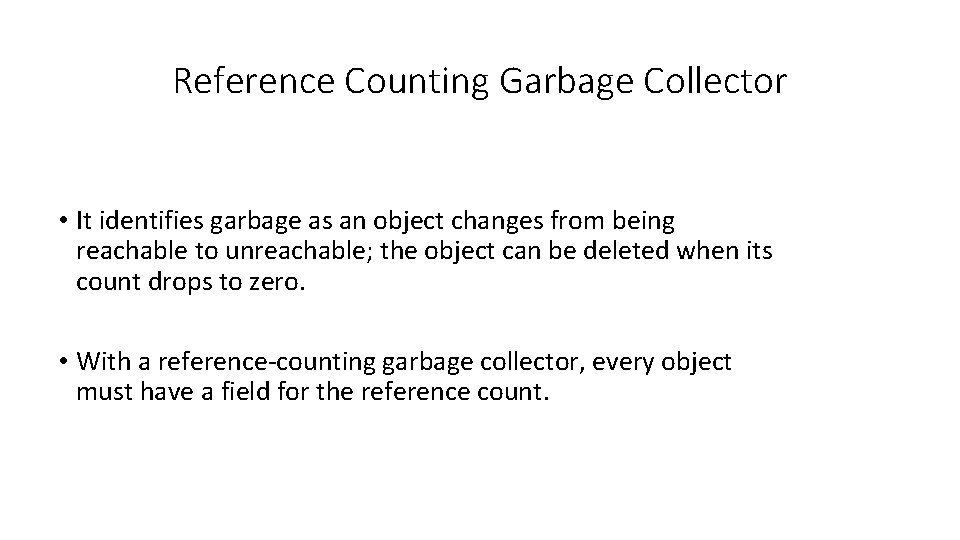 Reference Counting Garbage Collector • It identifies garbage as an object changes from being
