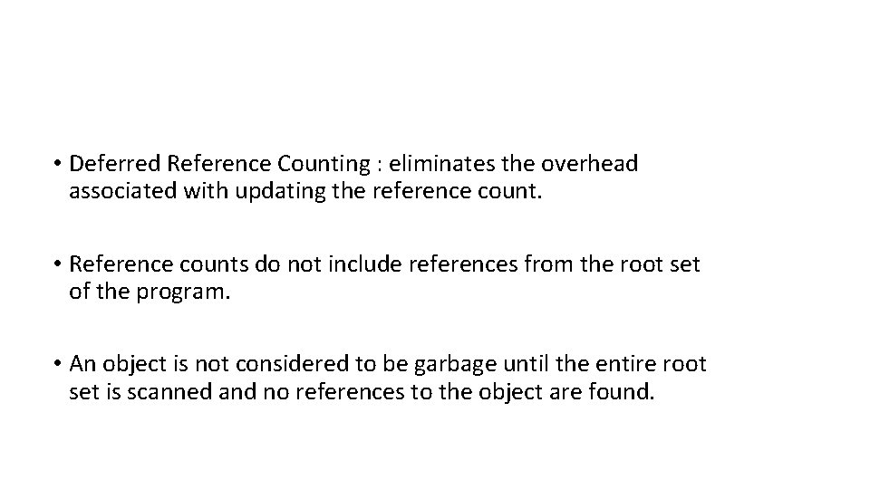  • Deferred Reference Counting : eliminates the overhead associated with updating the reference