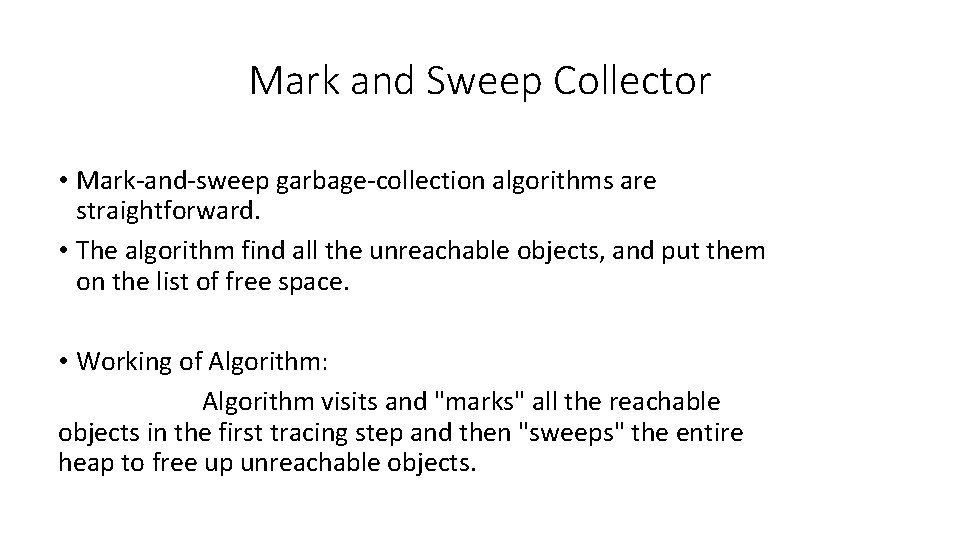 Mark and Sweep Collector • Mark-and-sweep garbage-collection algorithms are straightforward. • The algorithm find