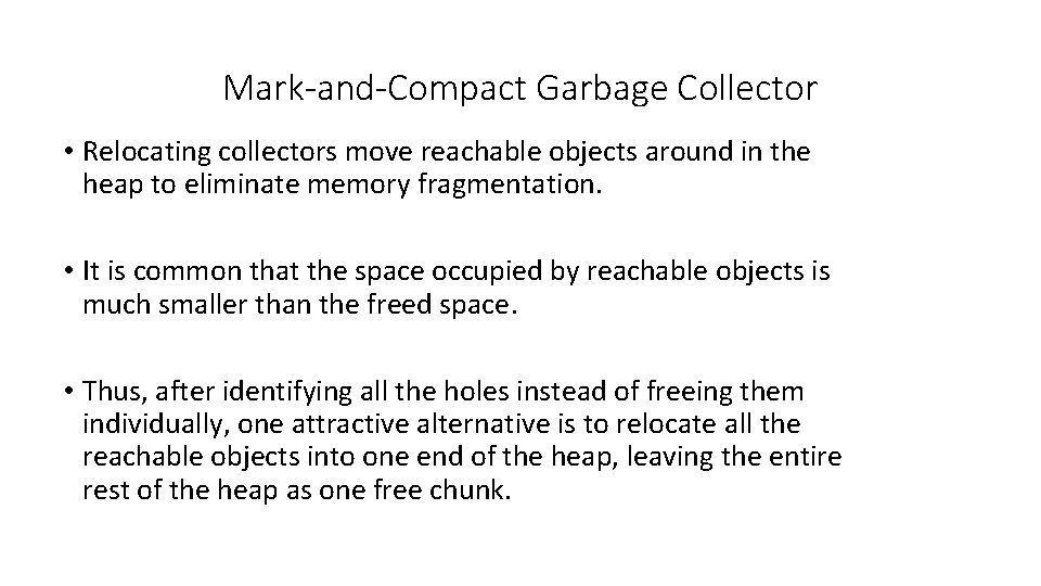 Mark-and-Compact Garbage Collector • Relocating collectors move reachable objects around in the heap to