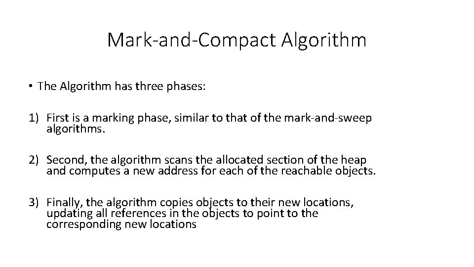 Mark-and-Compact Algorithm • The Algorithm has three phases: 1) First is a marking phase,