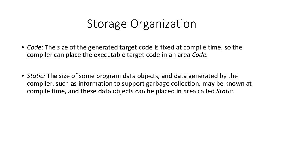 Storage Organization • Code: The size of the generated target code is fixed at