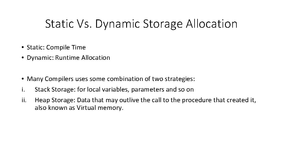 Static Vs. Dynamic Storage Allocation • Static: Compile Time • Dynamic: Runtime Allocation •