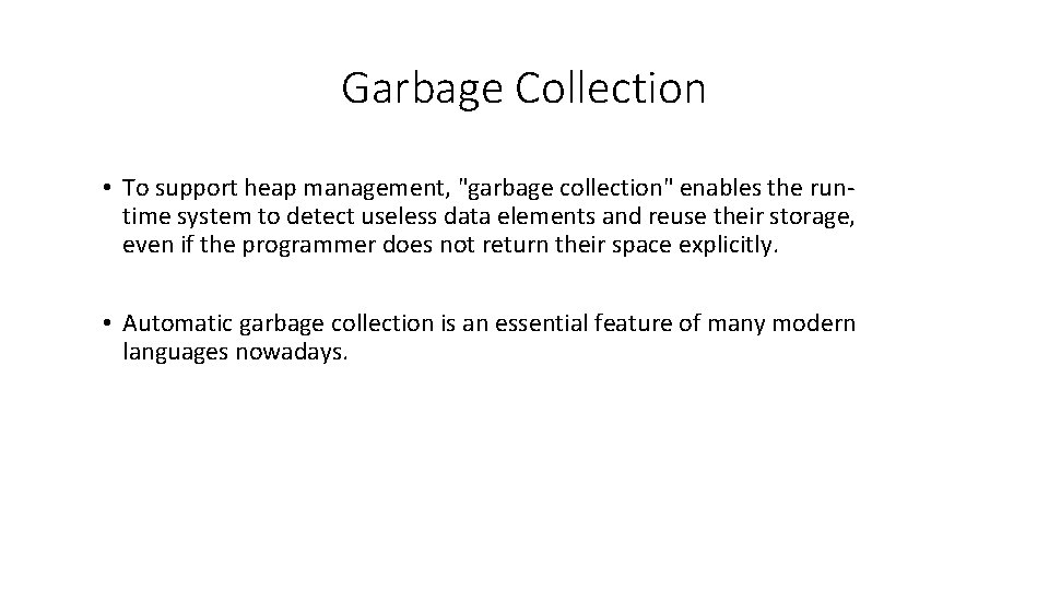 Garbage Collection • To support heap management, "garbage collection" enables the runtime system to