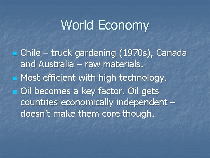 World Economy n n n Chile – truck gardening (1970 s), Canada and Australia