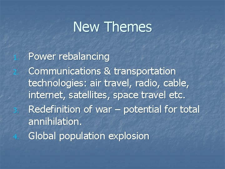 New Themes 1. 2. 3. 4. Power rebalancing Communications & transportation technologies: air travel,