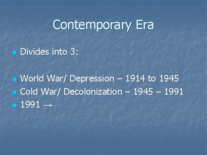Contemporary Era n n Divides into 3: World War/ Depression – 1914 to 1945