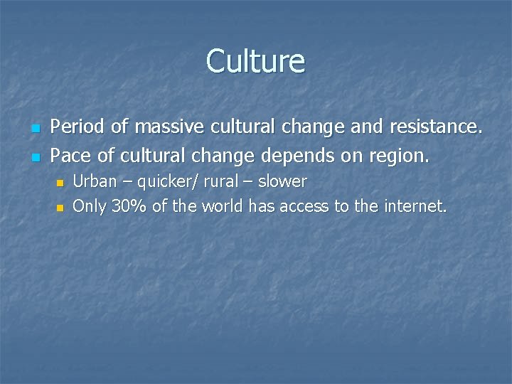 Culture n n Period of massive cultural change and resistance. Pace of cultural change