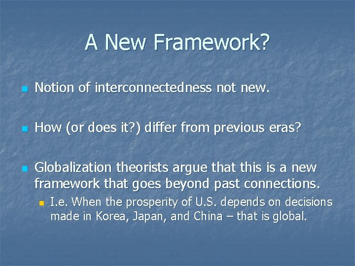 A New Framework? n Notion of interconnectedness not new. n How (or does it?