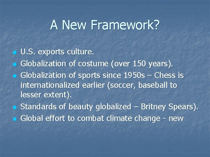 A New Framework? n n n U. S. exports culture. Globalization of costume (over