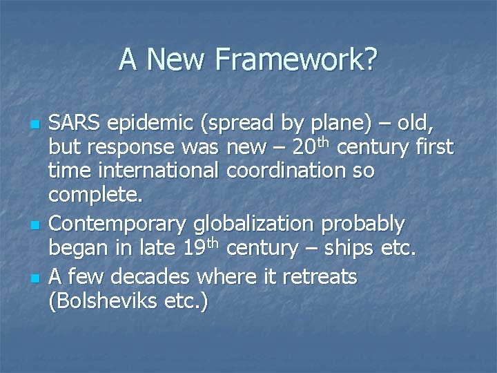 A New Framework? n n n SARS epidemic (spread by plane) – old, but