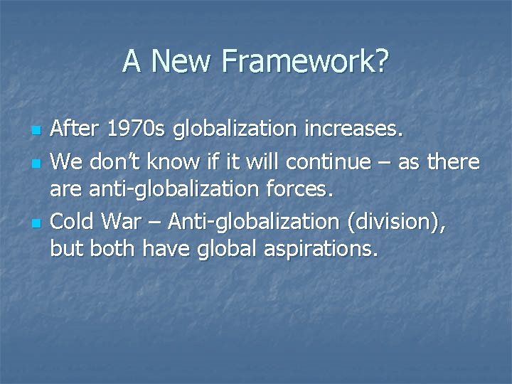 A New Framework? n n n After 1970 s globalization increases. We don’t know