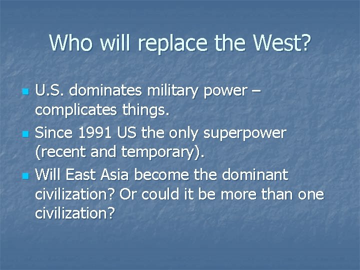 Who will replace the West? n n n U. S. dominates military power –