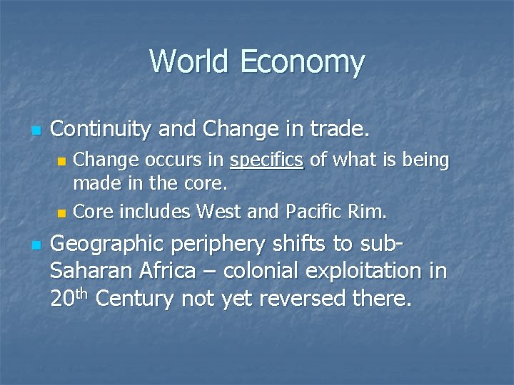World Economy n Continuity and Change in trade. Change occurs in specifics of what