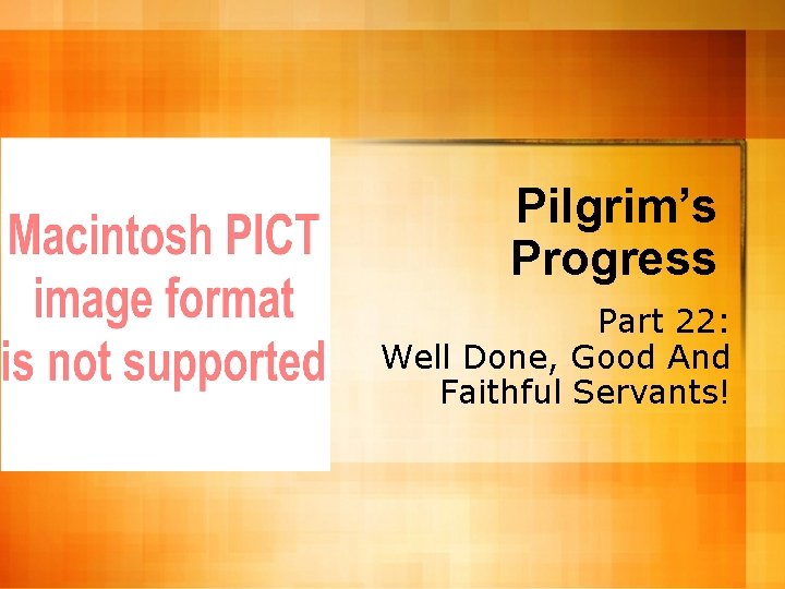 Pilgrim’s Progress Part 22: Well Done, Good And Faithful Servants! 