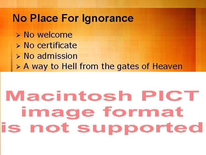 No Place For Ignorance No welcome Ø No certificate Ø No admission Ø A