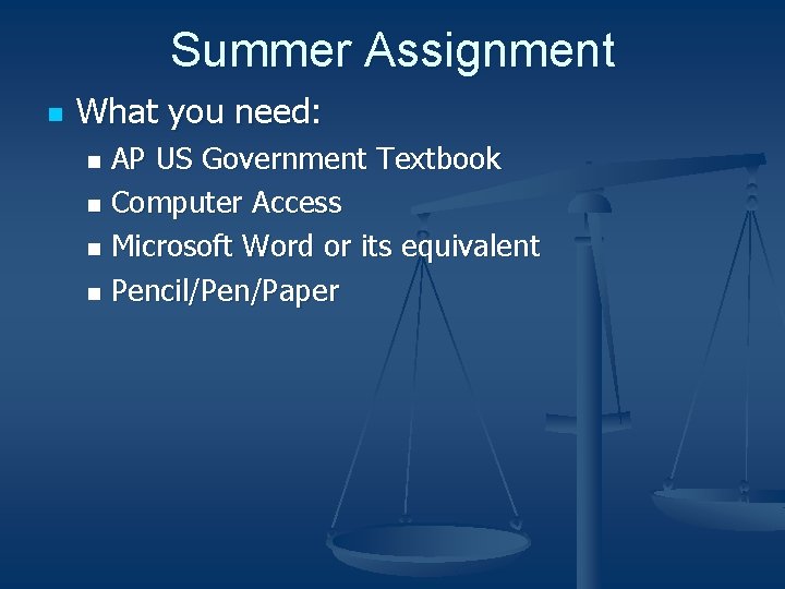 Summer Assignment n What you need: AP US Government Textbook n Computer Access n
