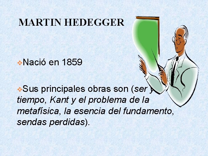 MARTIN HEDEGGER v. Nació v. Sus en 1859 principales obras son (ser y tiempo,