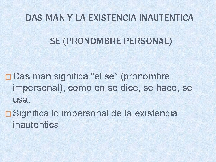 DAS MAN Y LA EXISTENCIA INAUTENTICA SE (PRONOMBRE PERSONAL) � Das man significa “el