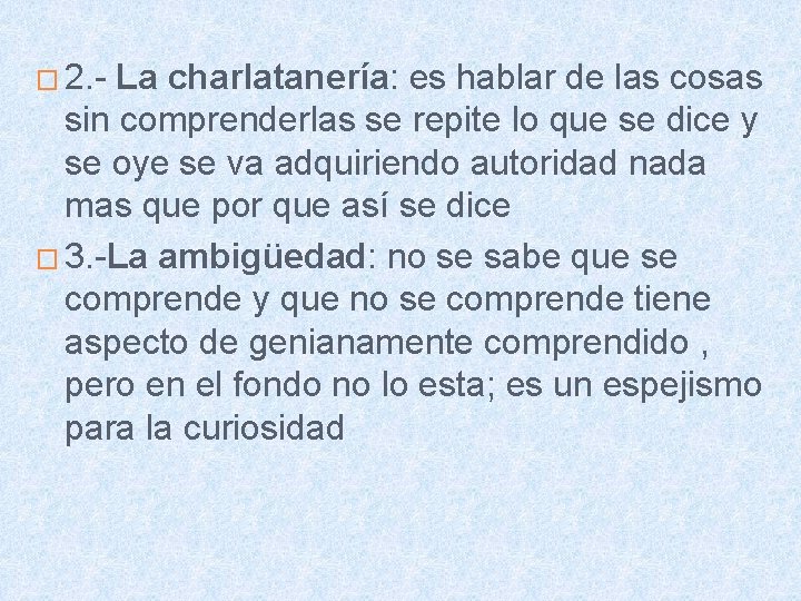 � 2. - La charlatanería: es hablar de las cosas sin comprenderlas se repite