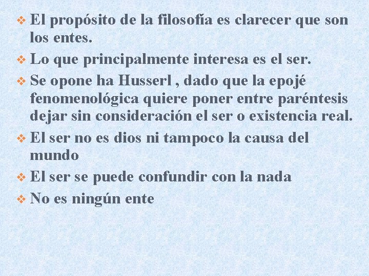 v El propósito de la filosofía es clarecer que son los entes. v Lo