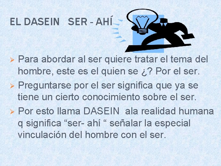 EL DASEIN SER - AHÍ Para abordar al ser quiere tratar el tema del