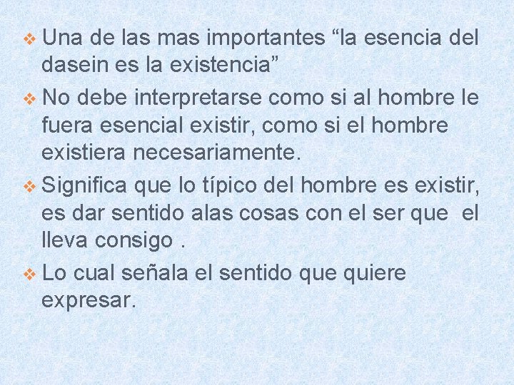 v Una de las mas importantes “la esencia del dasein es la existencia” v