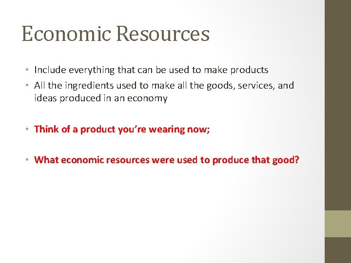Economic Resources • Include everything that can be used to make products • All