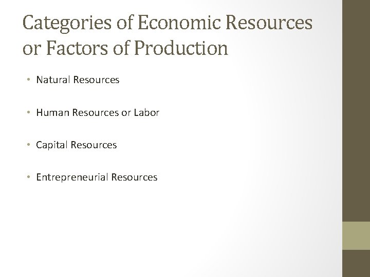Categories of Economic Resources or Factors of Production • Natural Resources • Human Resources